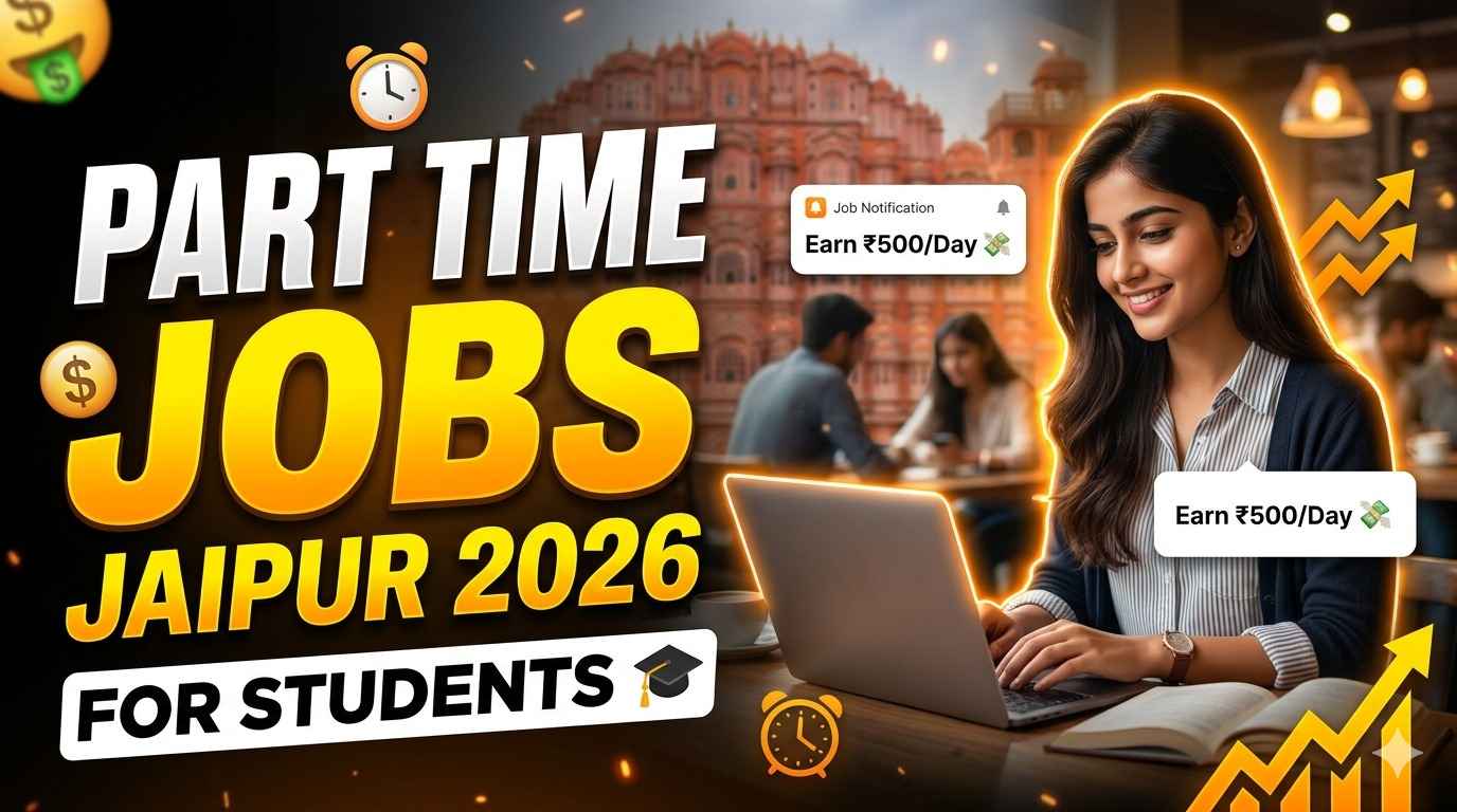Part Time Jobs Jaipur for Students (2026) - Flexible Jobs & Salary Guide