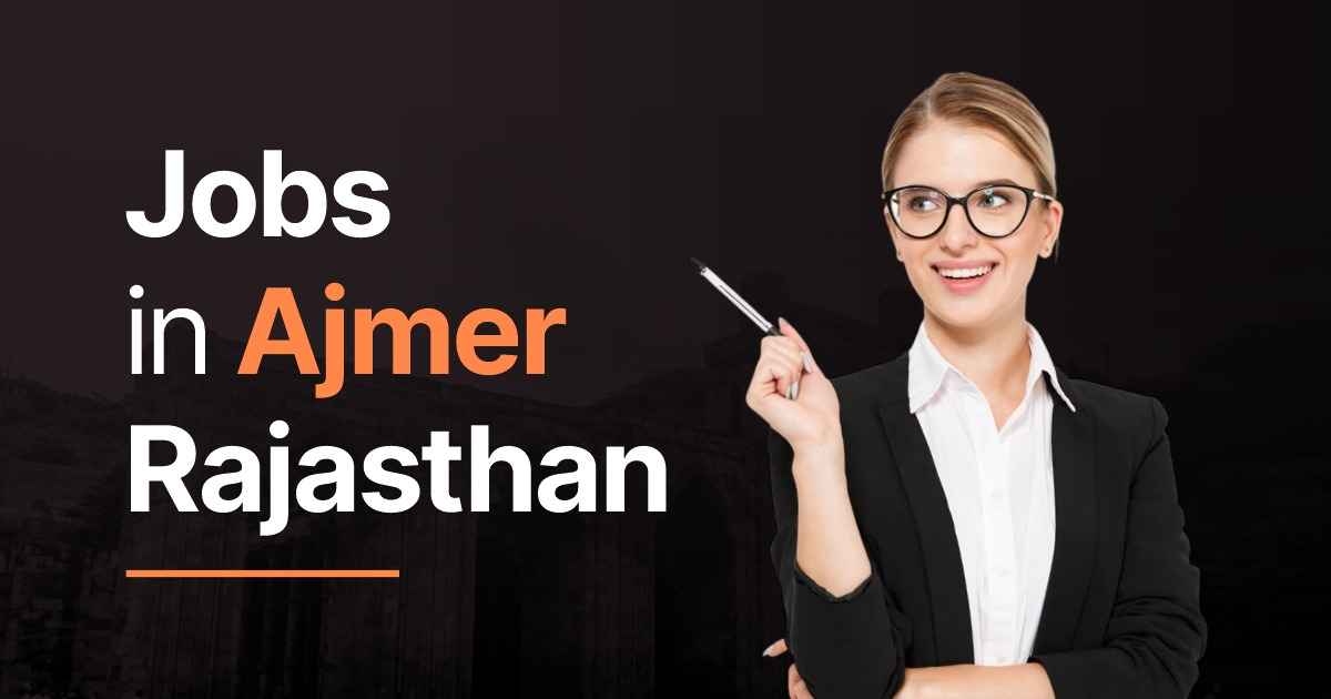 Jobs in Ajmer Rajasthan: Full-Time, Part-Time & Work From Home