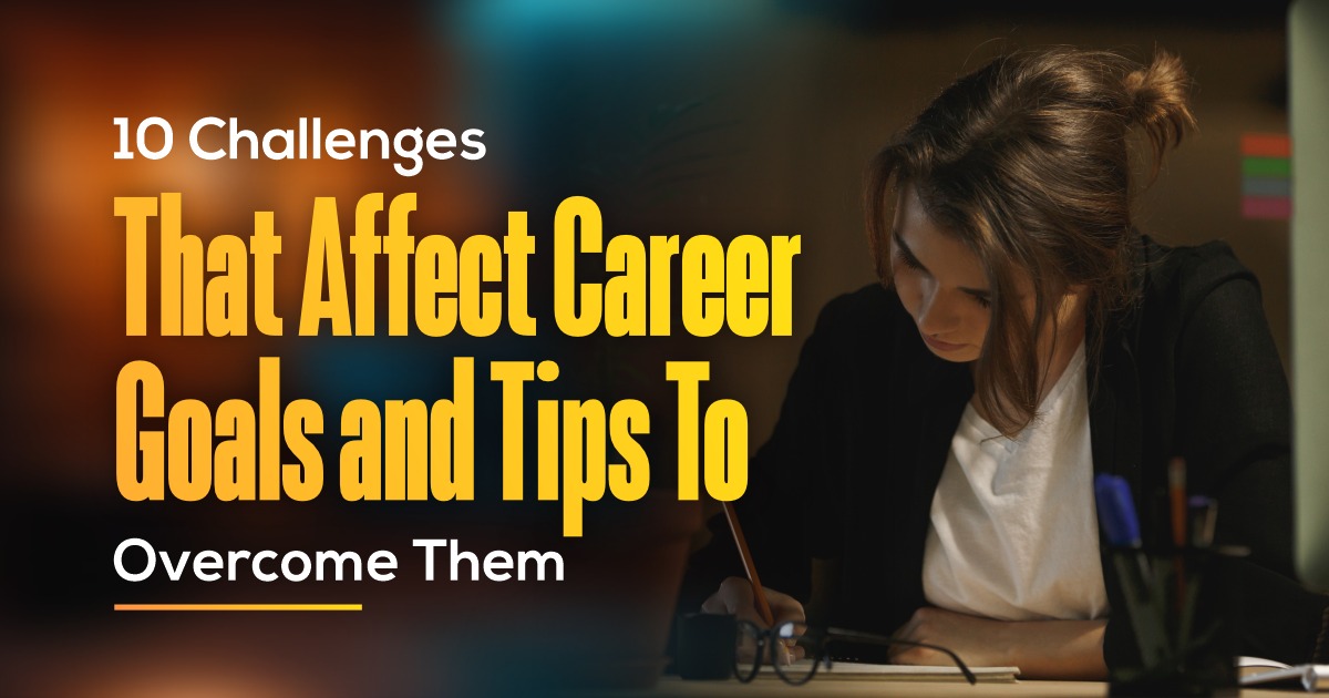Top 10 Challenges That Affect Career Goals and Tips To Overcome Them