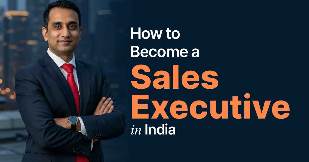 How to Become a Sales Executive in India (Freshers Guide)