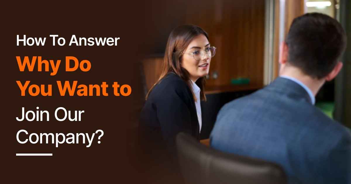 How To Answer – Why Do You Want To Join Our Company?