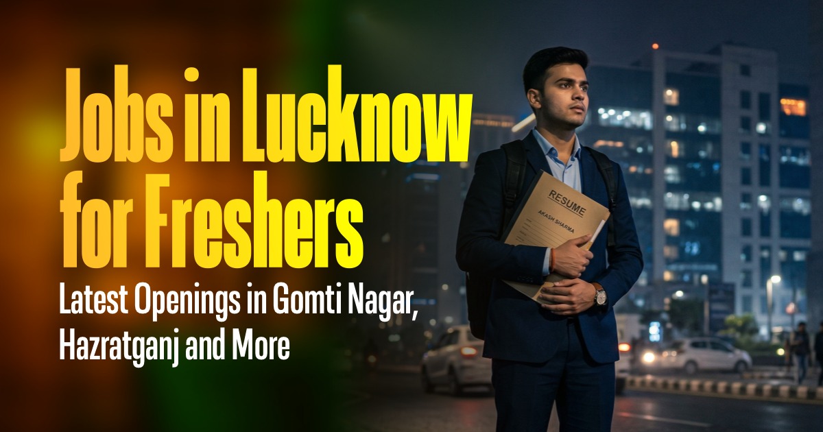 Jobs in Lucknow for Freshers - Latest Openings in Gomti Nagar, Hazratganj and More