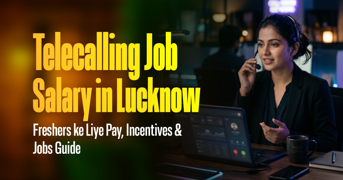 Telecalling Job Salary in Lucknow (2026) - Freshers ke Liye Pay, Incentives & Jobs Guide