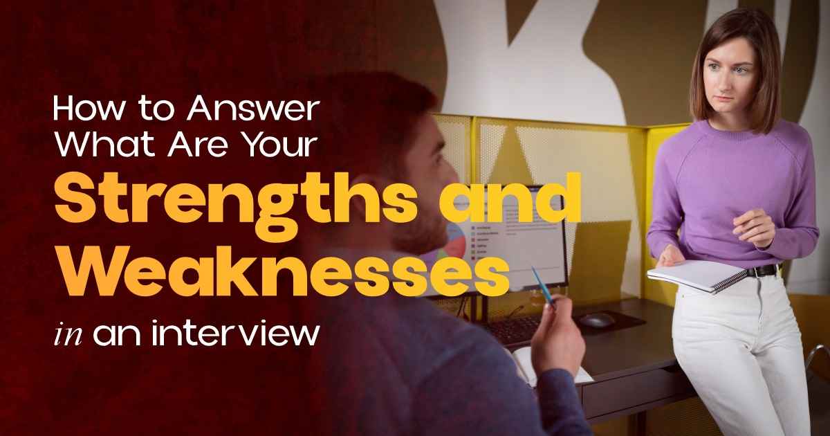 How to Answer “What Are Your Strengths and Weaknesses?” in an Interview